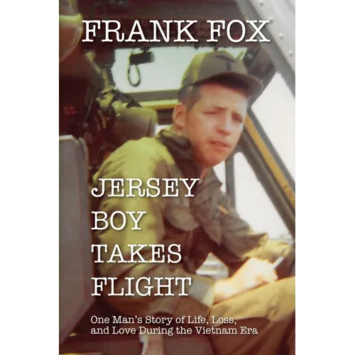 Jersey Boy Takes Flight: One Man's Story of Life, Loss, and Love During the Vietnam Era - Paperback