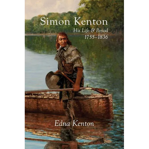 Simon Kenton: His Life and Period, 1755-1836 - Paperback