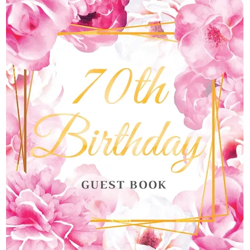 70th Birthday Guest Book: An Elegant Floral Keepsake for Her 70th Birthday - Square Hardcover Guest Sign-In Book for Women, Mom & Grandma with 105 Pag - Hardcover