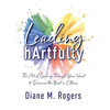 Leading hArtfully: The Art of Leading Through Your Heart to Discover the Best in Others - Hardcover