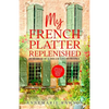 My French Platter Replenished: In Search of a Dream Life in France - Paperback