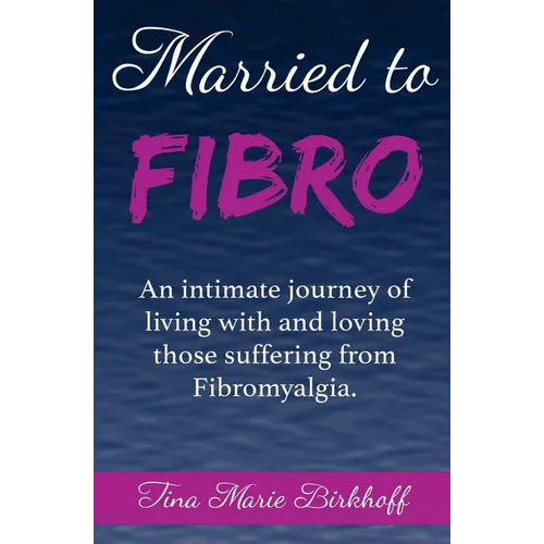 Married To Fibro: An intimate journey living with and loving those with Fibromyalgia - Paperback