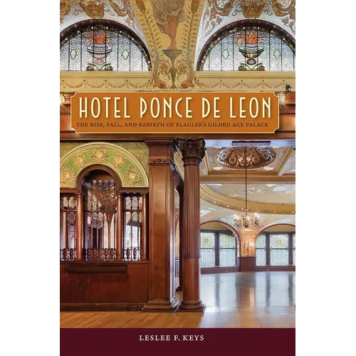 Hotel Ponce de Leon: The Rise, Fall, and Rebirth of Flagler's Gilded Age Palace - Paperback