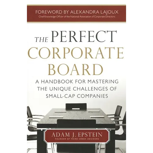 The Perfect Corporate Board: A Handbook for Mastering the Unique Challenges of Small-Cap Companies - Hardcover