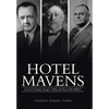 Hotel Mavens: Lucius M. Boomer, George C. Boldt and Oscar of the Waldorf - Hardcover