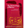 The Archaeology of Warfare: Prehistories of Raiding and Conquest - Paperback