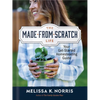 The Made-From-Scratch Life: Your Get-Started Homesteading Guide - Hardcover