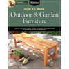 How to Make Outdoor & Garden Furniture: Instructions for Tables, Chairs, Planters, Trellises & More from the Experts at American Woodworker - Paperback