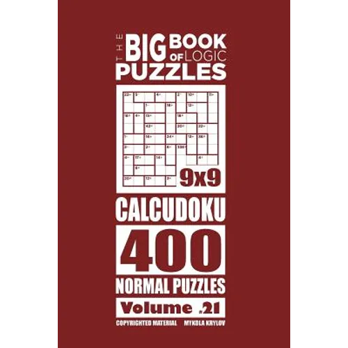 The Big Book of Logic Puzzles - Calcudoku 400 Normal (Volume 21) - Paperback
