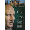 The Life of Cicero: Lessons for Today from the Greatest Orator of the Roman Republic - Hardcover