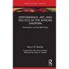 Performance, Art, and Politics in the African Diaspora: Necropolitics and the Black Body - Hardcover