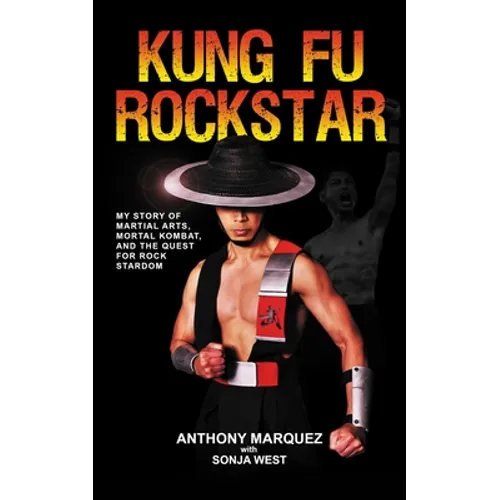 Kung Fu Rockstar: My Story of Martial Arts, Mortal Kombat, and the Quest for Rock Stardom - Paperback