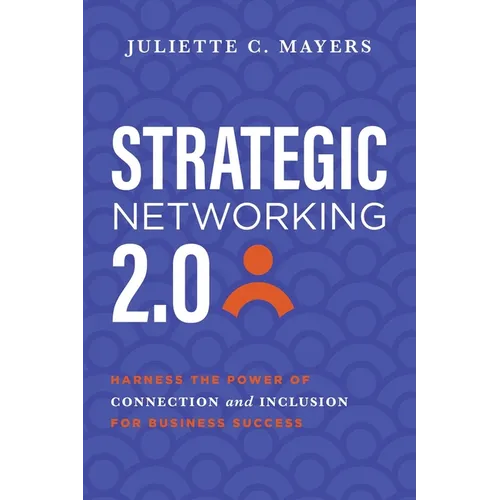 Strategic Networking 2.0: Harness the Power of Connection and Inclusion for Business Success - Paperback