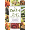 The Dash Diet Health Plan: Low-Sodium, Low-Fat Recipes to Promote Weight Loss, Lower Blood Pressure, and Help Prevent Diabetes - Paperback