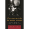 Cinematography in the Weimar Republic: Lola Lola, Dirty Singles, and the Men Who Shot Them - Paperback