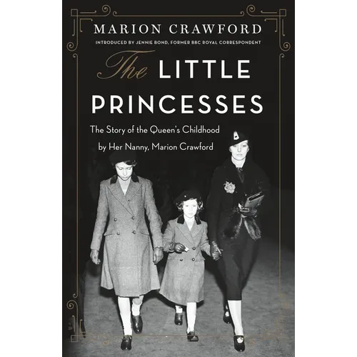 The Little Princesses: The Story of the Queen's Childhood by Her Nanny, Marion Crawford - Paperback