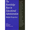 The Knowledge Base in Educational Administration: Multiple Perspectives - Paperback