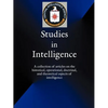 Studies in Intelligence: A Collection of Articles on the Historical, Operational, Doctrinal, and Theoretical Aspects of Intelligence - Paperback