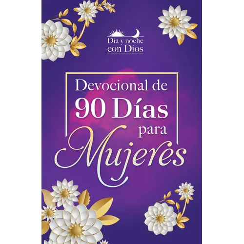 Día Y Noche Con Dios: Devocional de 90 Días Para Mujeres / Morning and Evening with God: A 90 Day Devotional for Women - Hardcover
