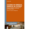Cicero in Greece, Greece in Cicero: Aspects of Reciprocal Reception from Classical Antiquity to Byzantium and Modern Greece - Hardcover