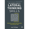 The Leader's Guide to Lateral Thinking Skills: Unlock the Creativity and Innovation in You and Your Team - Paperback