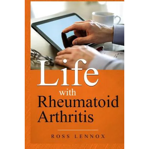 Life with Rheumatoid Arthritis: What is the disease? How did I get it? How do I cope? Your Questions Answered? - Paperback