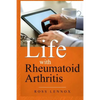 Life with Rheumatoid Arthritis: What is the disease? How did I get it? How do I cope? Your Questions Answered? - Paperback