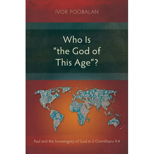 Who Is "the God of This Age"?: Paul and the Sovereignty of God in 2 Corinthians 4:4 - Paperback