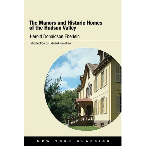 The Manors and Historic Homes of the Hudson Valley - Paperback
