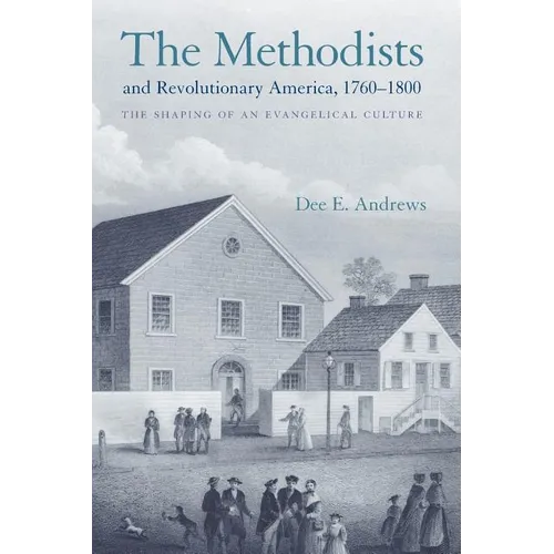 The Methodists and Revolutionary America, 1760-1800: The Shaping of an Evangelical Culture - Paperback