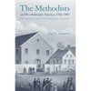 The Methodists and Revolutionary America, 1760-1800: The Shaping of an Evangelical Culture - Paperback