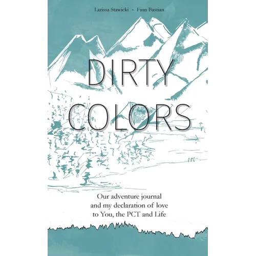 Dirty Colors: Our adventure journal and my declaration of love to You, the PCT and Life - Paperback