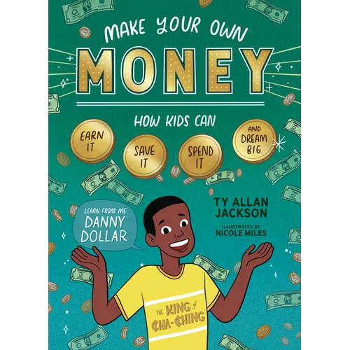 Make Your Own Money: How Kids Can Earn It, Save It, Spend It, and Dream Big, with Danny Dollar, the King of Cha-Ching - Paperback