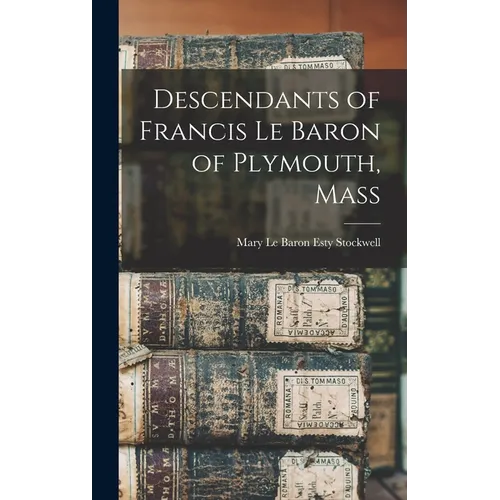 Descendants of Francis Le Baron of Plymouth, Mass - Hardcover