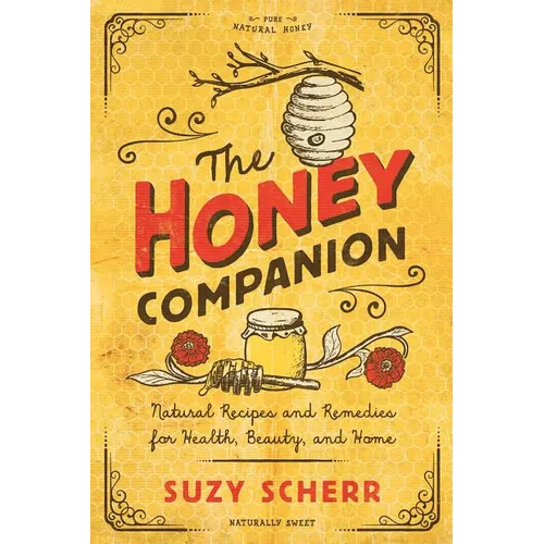 The Honey Companion: Natural Recipes and Remedies for Health, Beauty, and Home - Paperback
