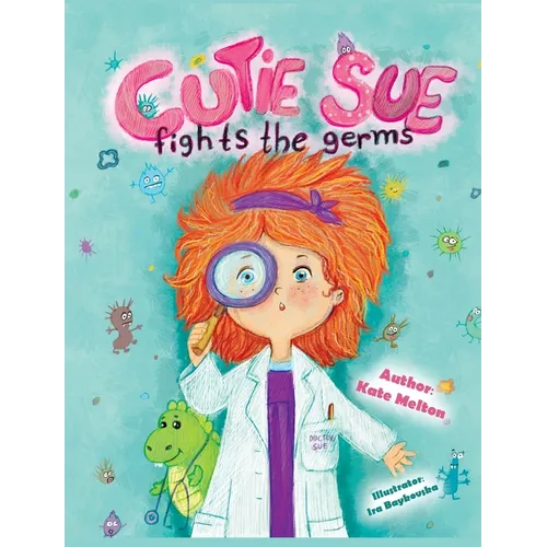 Cutie Sue Fights the Germs: An Adorable Story About Health, Personal Hygiene and Visit to Doctor - Hardcover