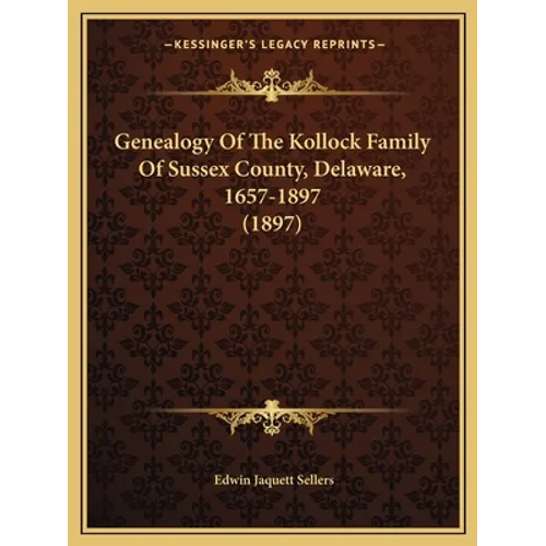 Genealogy Of The Kollock Family Of Sussex County, Delaware, 1657-1897 (1897) - Paperback