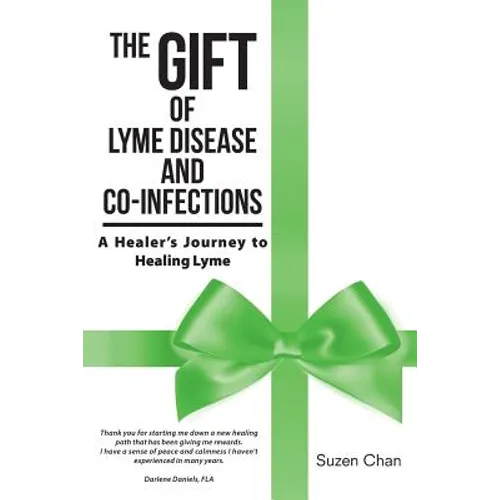 The Gift of Lyme Disease and Co-Infections: A Healer's Journey to Healing Lyme - Paperback