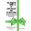 The Gift of Lyme Disease and Co-Infections: A Healer's Journey to Healing Lyme - Paperback