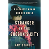 Stranger in the Shogun's City: A Japanese Woman and Her World - Hardcover
