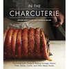 In the Charcuterie: The Fatted Calf's Guide to Making Sausage, Salumi, Pates, Roasts, Confits, and Other Meaty Goods [A Cookbook] - Hardcover