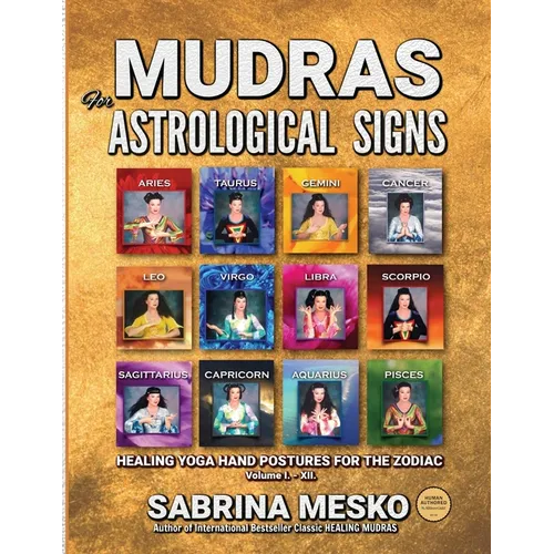 MUDRAS for Astrological Signs: Healing Yoga Hand Postures for the Zodiac Volumes I. - XII. - Paperback