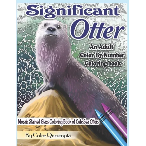 Significant Otter - An Adult Color By Number Coloring Book- Mosaic Stained Glass Coloring Book of Cute Sea Otters: Featuring Zen Doodle Otter Designs - Paperback