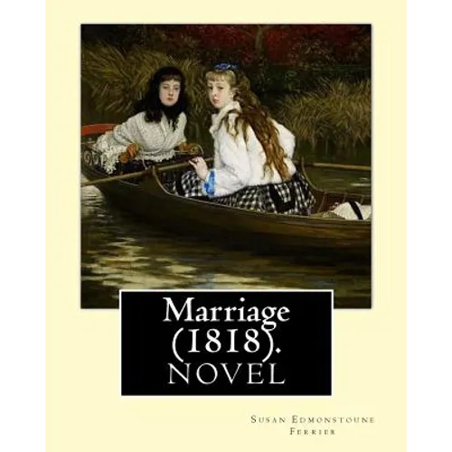 Marriage (1818). By: Susan Edmonstoune Ferrier: Marriage (1818) is the shrewdly observant tale of a young woman's struggles with parental a - Paperback