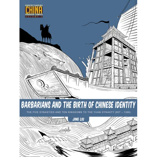 Barbarians and the Birth of Chinese Identity: The Five Dynasties and Ten Kingdoms to the Yuan Dynasty (907 - 1368) - Paperback