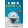 Biblia En Atencion Plena: 4 Libros En 1: Coleccion Para Principiantes Para Aliviar La Ansiedad, El Estres Y Despejar La Mente Con Meditacion, Minimali - Hardcover