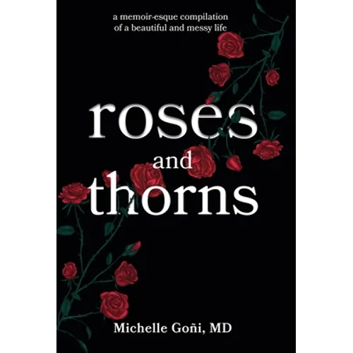 Roses and Thorns: a memoir-esque compilation of a beautiful and messy life - Hardcover