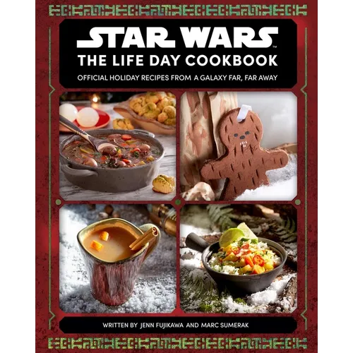 Star Wars: The Life Day Cookbook: Official Holiday Recipes from a Galaxy Far, Far Away (Star Wars Holiday Cookbook, Star Wars Christmas Gift) - Hardcover