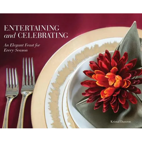 Entertaining and Celebrating: An Elegant Feast For Every Season - Hardcover