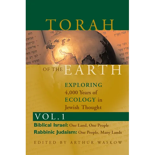 Torah of the Earth Vol 1: Exploring 4,000 Years of Ecology in Jewish Thought: Zionism & Eco-Judaism - Hardcover
